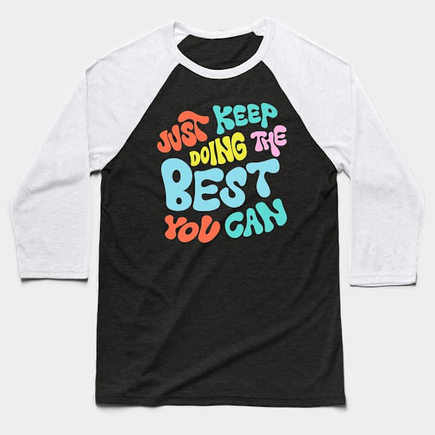 Just Keep Doing the Best You Can by Oh So Graceful Baseball T-Shirt by Oh So Graceful